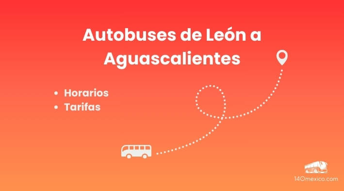 Horarios de autobuses de León a Aguascalientes en el 2025
