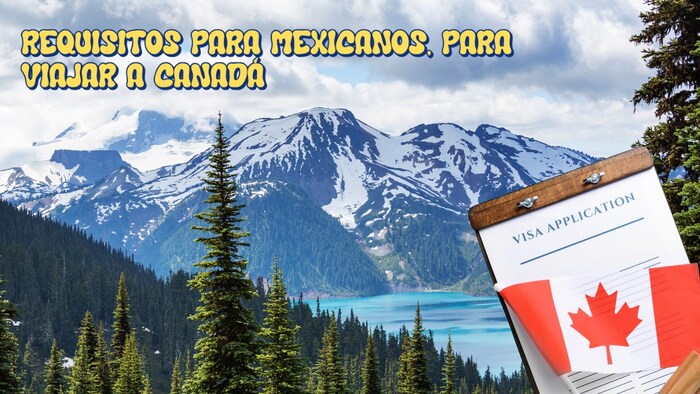 Requisitos para mexicanos para viajar a Canadá como turista